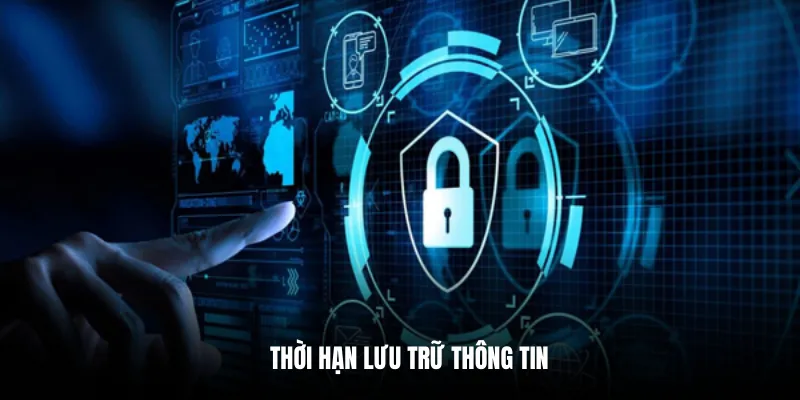 Thời hạn lưu trữ thông tin.